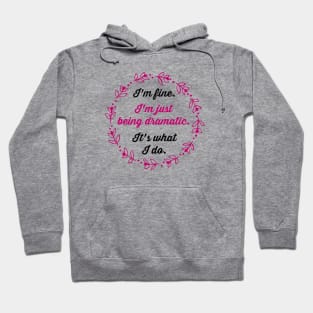 I'm fine. I'm just being dramatic. It's what I do. Hoodie